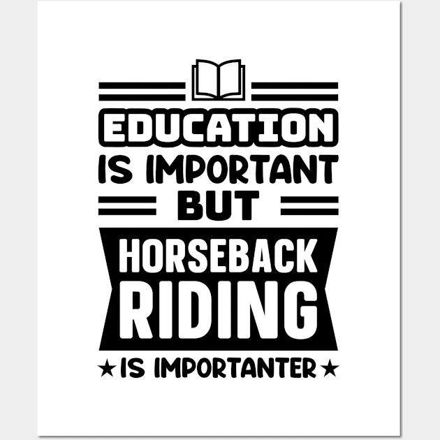 Education is important, but horseback riding is importanter Wall Art by colorsplash